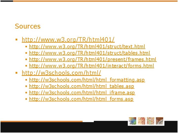 Sources § http: //www. w 3. org/TR/html 401/ § § http: //www. w 3. Sources § http: //www. w 3. org/TR/html 401/ § § http: //www. w 3.