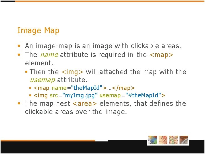 Image Map § An image-map is an image with clickable areas. § The name Image Map § An image-map is an image with clickable areas. § The name