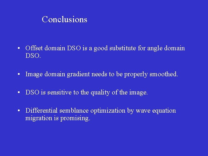 Conclusions • Offset domain DSO is a good substitute for angle domain DSO. •