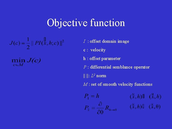 Objective function I : offset domain image c : velocity h : offset parameter