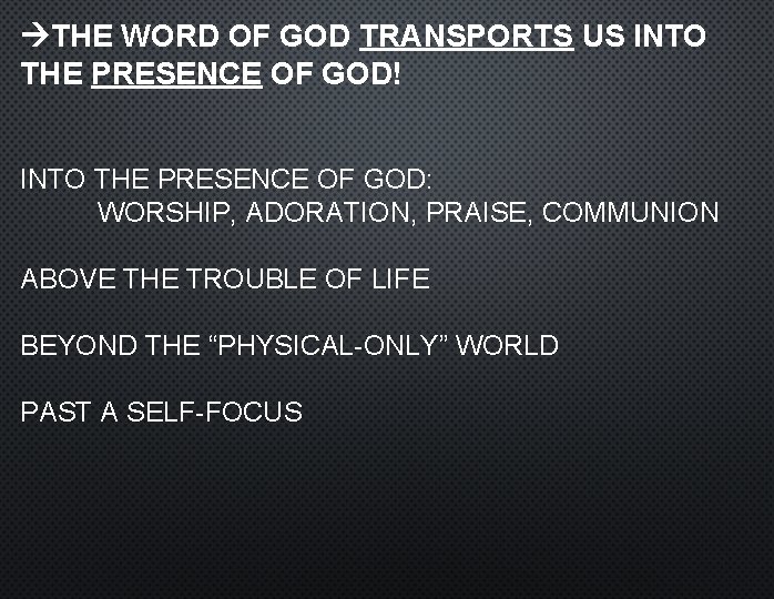 THE WORD OF GOD TRANSPORTS US INTO THE PRESENCE OF GOD! INTO THE