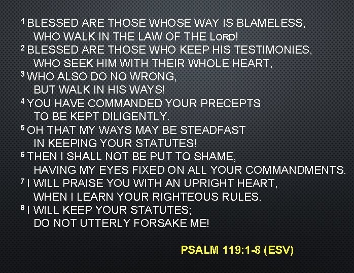 1 BLESSED ARE THOSE WAY IS BLAMELESS, WHO WALK IN THE LAW OF THE