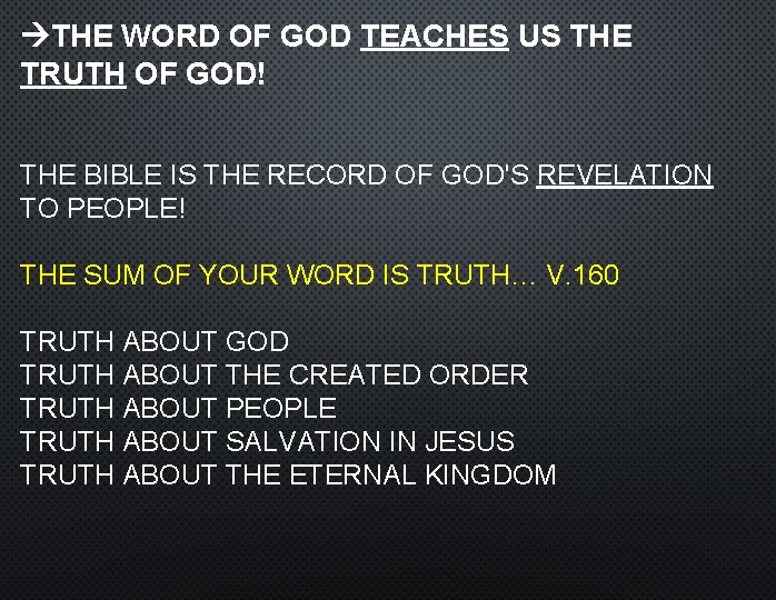  THE WORD OF GOD TEACHES US THE TRUTH OF GOD! THE BIBLE IS