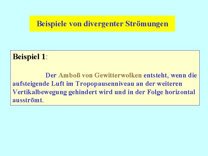 Beispiele von divergenter Strömungen Beispiel 1: Der Amboß von Gewitterwolken entsteht, wenn die aufsteigende