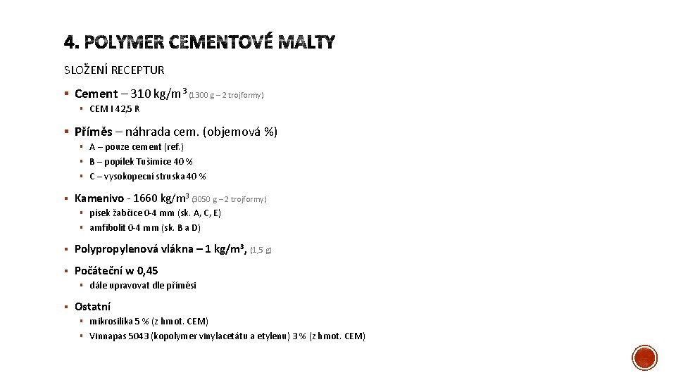 SLOŽENÍ RECEPTUR § Cement – 310 kg/m 3 (1300 g – 2 trojformy) §