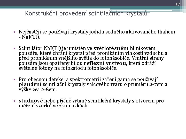 17 Konstrukční provedení scintilačních krystalů • Nejčastěji se používají krystaly jodidu sodného aktivovaného thaliem