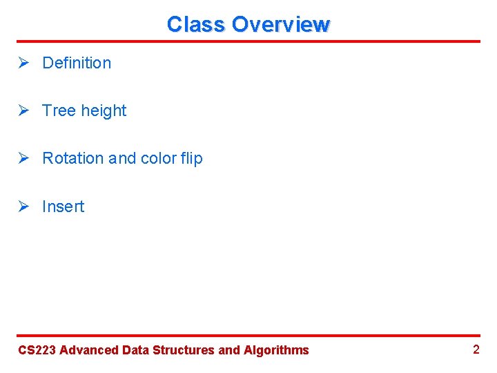 Class Overview Ø Definition Ø Tree height Ø Rotation and color flip Ø Insert