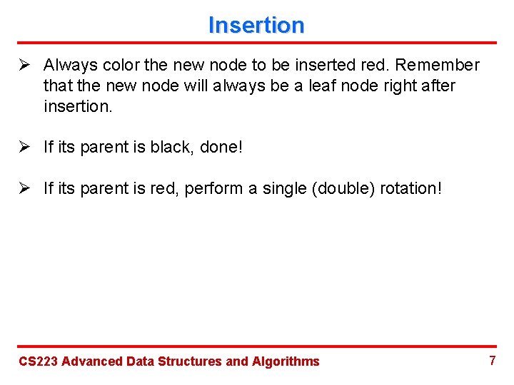 Insertion Ø Always color the new node to be inserted red. Remember that the