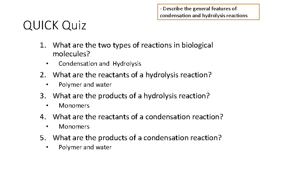QUICK Quiz - Describe the general features of condensation and hydrolysis reactions 1. What