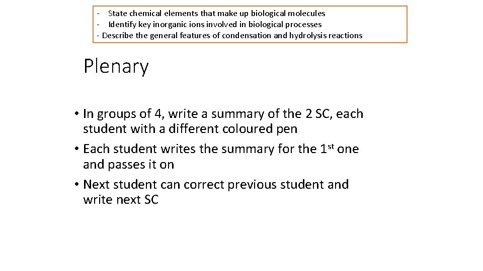 - State chemical elements that make up biological molecules - Identify key inorganic ions
