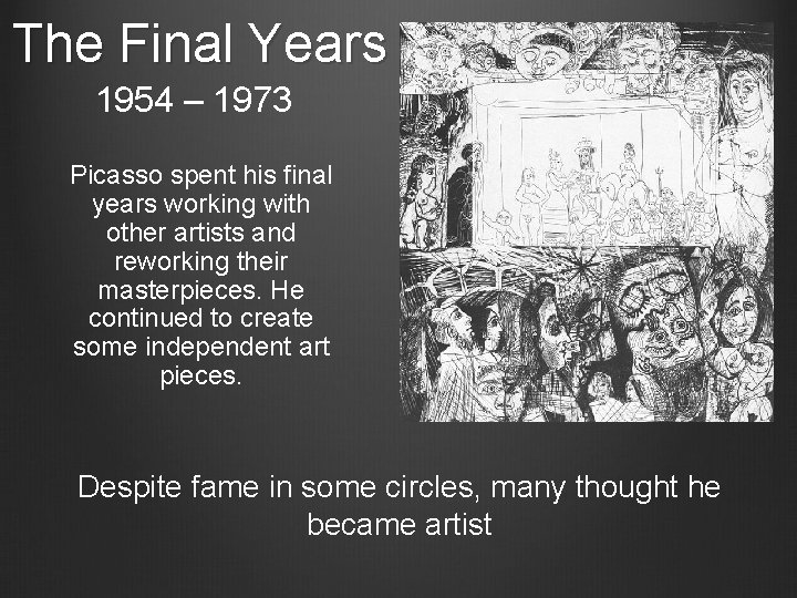 The Final Years 1954 – 1973 Picasso spent his final years working with other