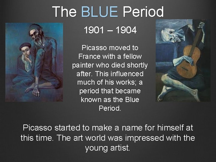 The BLUE Period 1901 – 1904 Picasso moved to France with a fellow painter