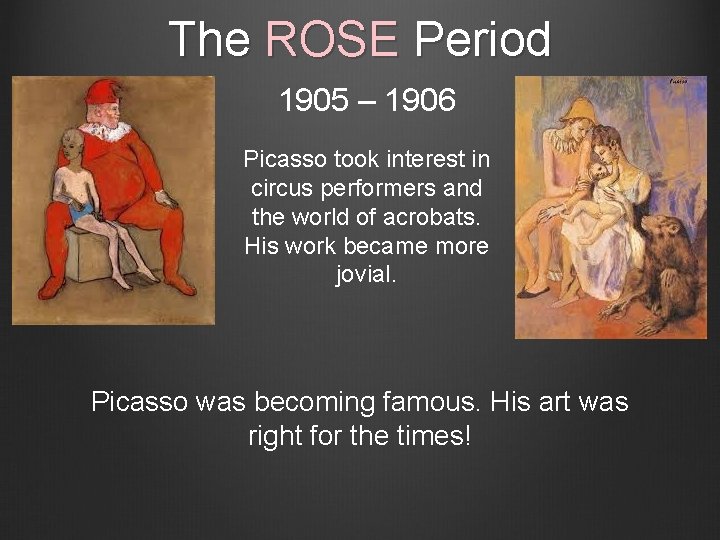 The ROSE Period 1905 – 1906 Picasso took interest in circus performers and the