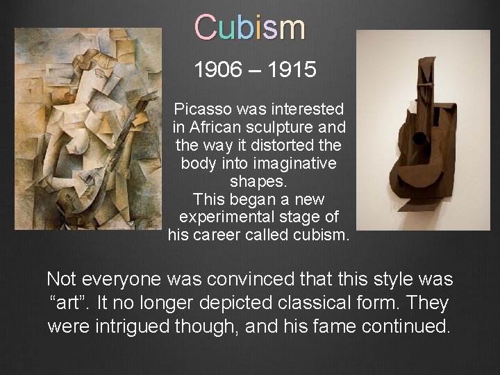 Cubism 1906 – 1915 Picasso was interested in African sculpture and the way it