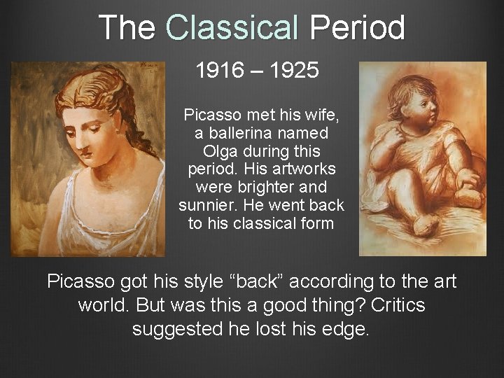 The Classical Period 1916 – 1925 Picasso met his wife, a ballerina named Olga