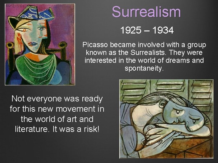 Surrealism 1925 – 1934 Picasso became involved with a group known as the Surrealists.