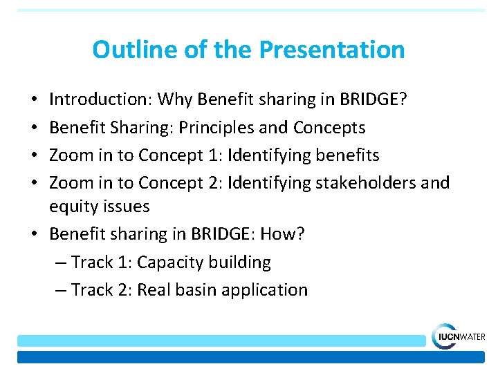 Outline of the Presentation Introduction: Why Benefit sharing in BRIDGE? Benefit Sharing: Principles and