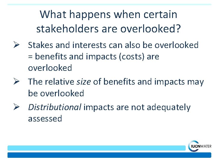 What happens when certain stakeholders are overlooked? Ø Stakes and interests can also be