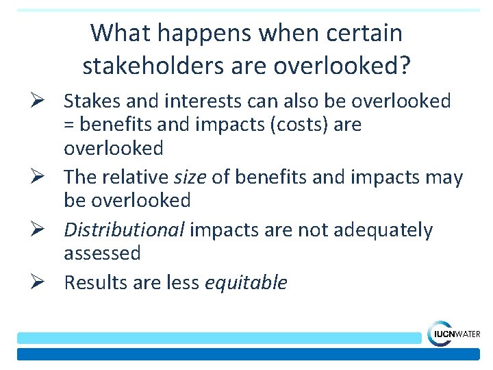 What happens when certain stakeholders are overlooked? Ø Stakes and interests can also be