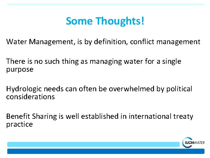 Some Thoughts! Water Management, is by definition, conflict management There is no such thing