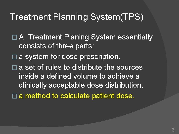 Treatment Planning System(TPS) �A Treatment Planing System essentially consists of three parts: � a Treatment Planning System(TPS) �A Treatment Planing System essentially consists of three parts: � a
