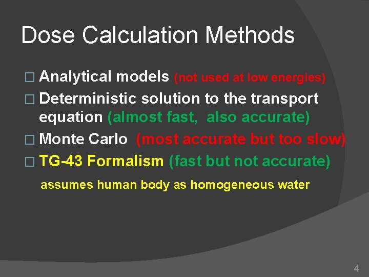 Dose Calculation Methods � Analytical models (not used at low energies) � Deterministic solution Dose Calculation Methods � Analytical models (not used at low energies) � Deterministic solution
