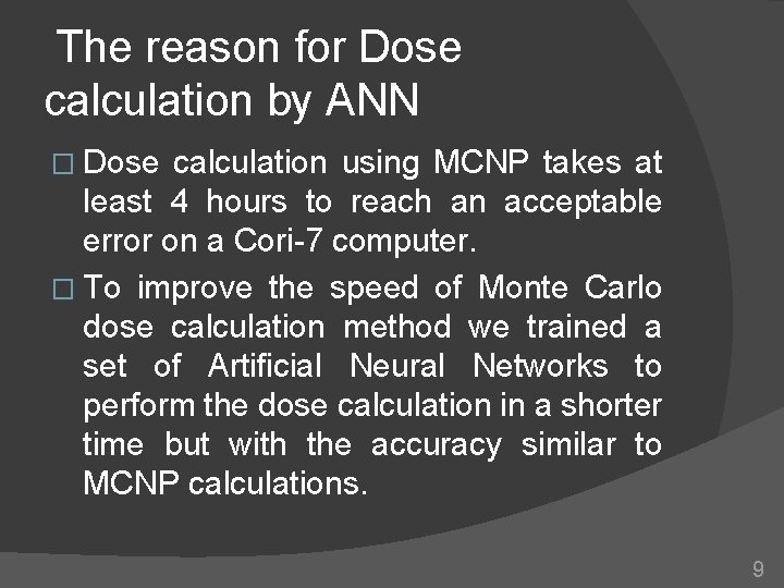The reason for Dose calculation by ANN � Dose calculation using MCNP takes at The reason for Dose calculation by ANN � Dose calculation using MCNP takes at