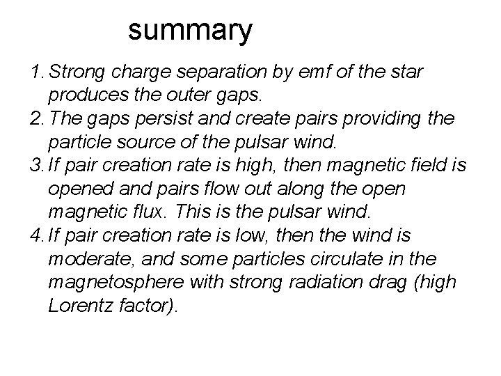 summary 1. Strong charge separation by emf of the star produces the outer gaps.