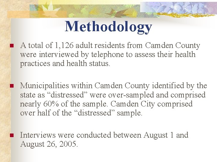 Methodology n A total of 1, 126 adult residents from Camden County were interviewed