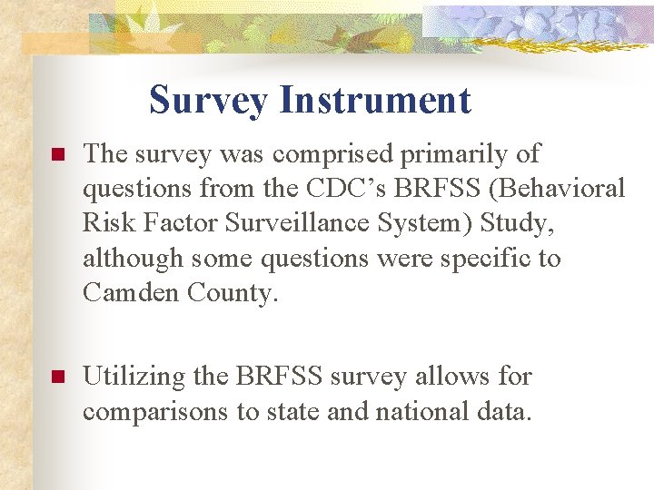 Survey Instrument n The survey was comprised primarily of questions from the CDC’s BRFSS