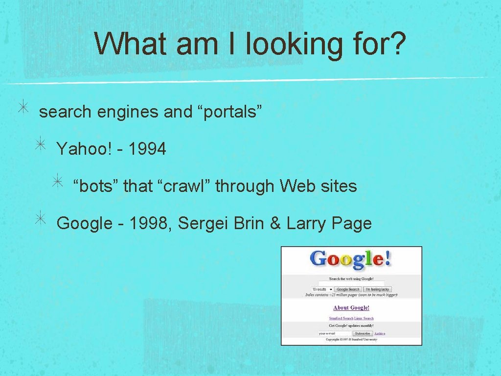 What am I looking for? search engines and “portals” Yahoo! - 1994 “bots” that What am I looking for? search engines and “portals” Yahoo! - 1994 “bots” that