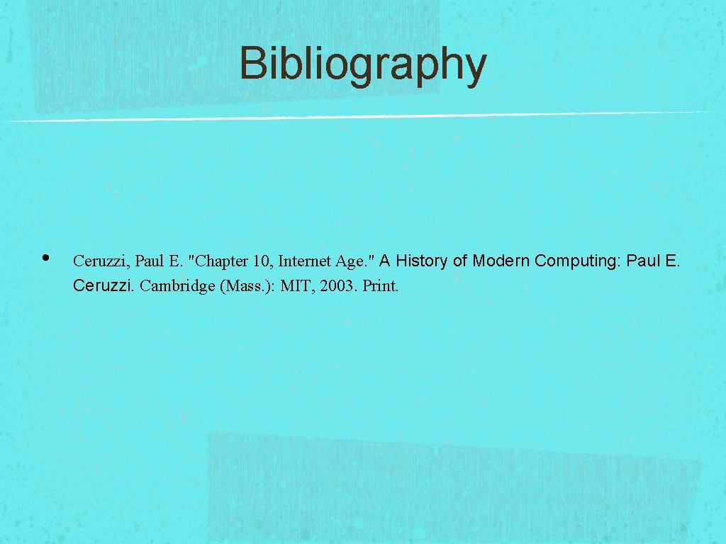 Bibliography • Ceruzzi, Paul E. "Chapter 10, Internet Age. " A History of Modern Bibliography • Ceruzzi, Paul E. "Chapter 10, Internet Age. " A History of Modern