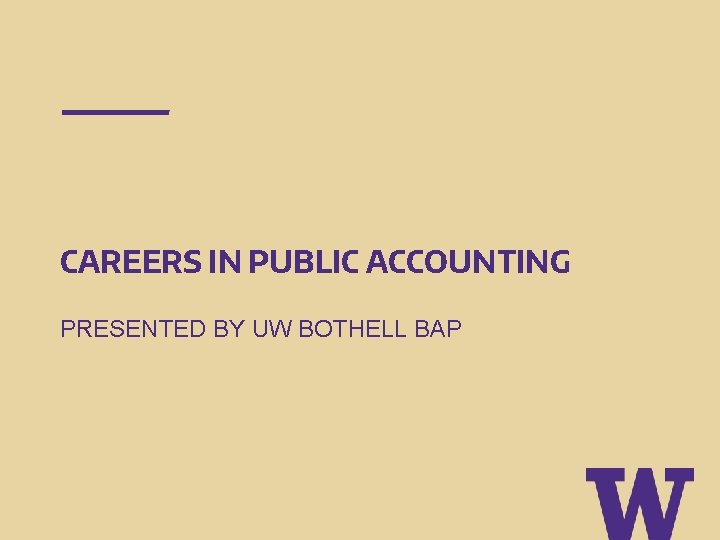 CAREERS IN PUBLIC ACCOUNTING PRESENTED BY UW BOTHELL BAP 