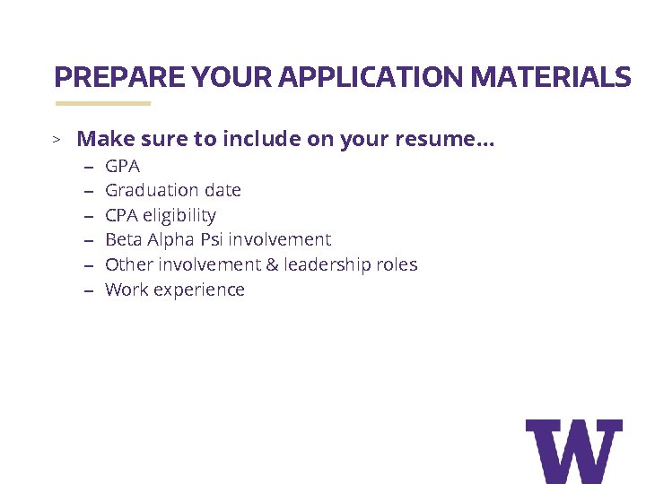 PREPARE YOUR APPLICATION MATERIALS > Make sure to include on your resume… – GPA