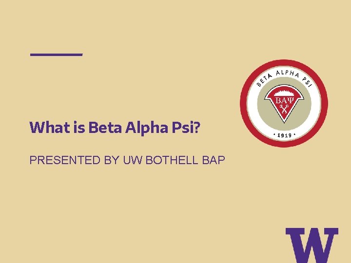 What is Beta Alpha Psi? PRESENTED BY UW BOTHELL BAP 