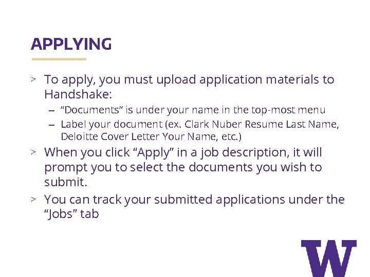 APPLYING > To apply, you must upload application materials to Handshake: – “Documents” is