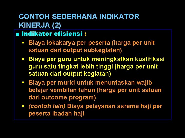 CONTOH SEDERHANA INDIKATOR KINERJA (2) ■ Indikator efisiensi : § Biaya lokakarya per peserta