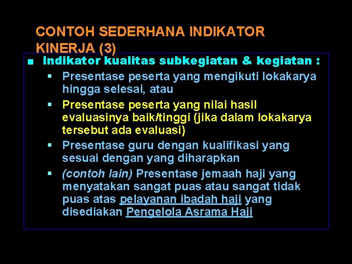 CONTOH SEDERHANA INDIKATOR KINERJA (3) ■ Indikator kualitas subkegiatan & kegiatan : § Presentase