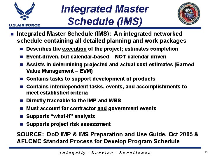 Integrated Master Schedule (IMS) n Integrated Master Schedule (IMS): An integrated networked schedule containing