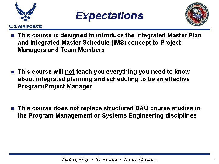 Expectations n This course is designed to introduce the Integrated Master Plan and Integrated