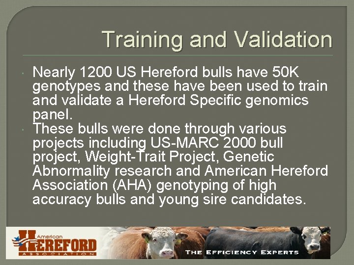Training and Validation Nearly 1200 US Hereford bulls have 50 K genotypes and these