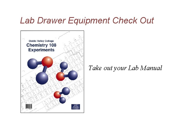 Lab Drawer Equipment Check Out Take out your Lab Manual 