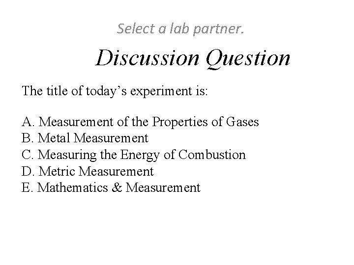 Select a lab partner. Discussion Question The title of today’s experiment is: A. Measurement