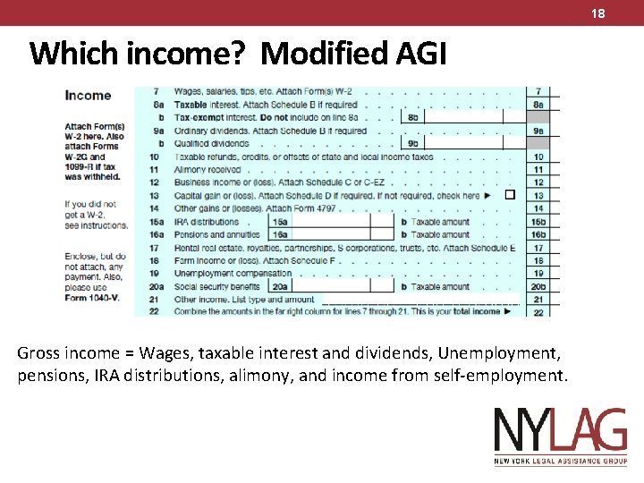 18 Which income? Modified AGI Gross income = Wages, taxable interest and dividends, Unemployment,