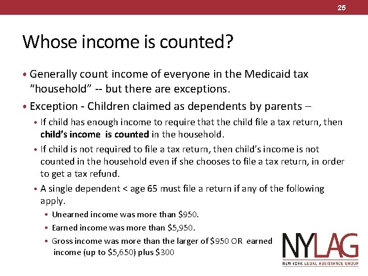 25 Whose income is counted? • Generally count income of everyone in the Medicaid