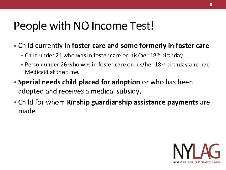 9 People with NO Income Test! • Child currently in foster care and some