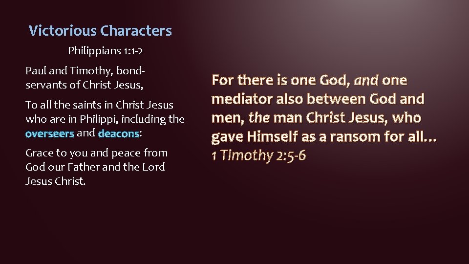 Victorious Characters Philippians 1: 1 -2 Paul and Timothy, bondservants of Christ Jesus, To