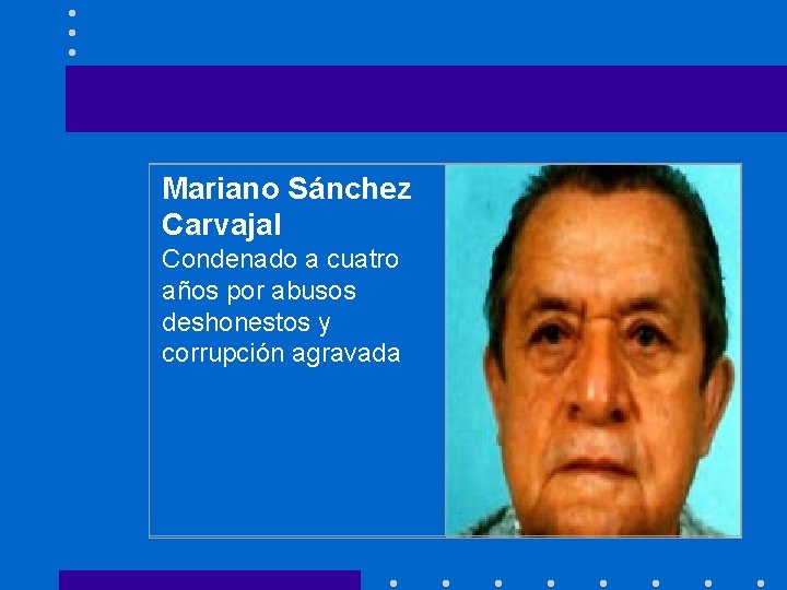 Mariano Sánchez Carvajal Condenado a cuatro años por abusos deshonestos y corrupción agravada 
