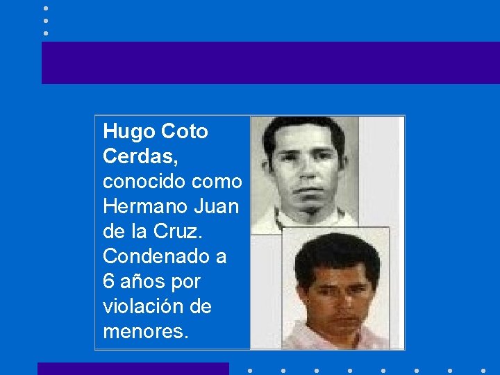 Hugo Coto Cerdas, conocido como Hermano Juan de la Cruz. Condenado a 6 años