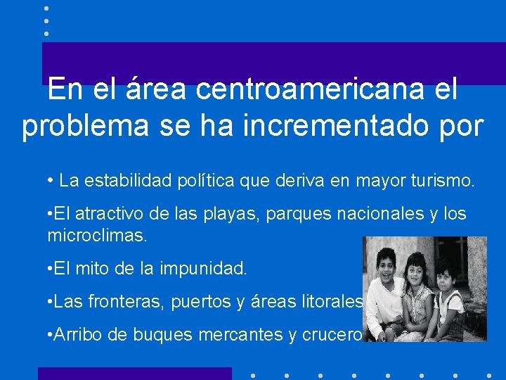 En el área centroamericana el problema se ha incrementado por • La estabilidad política